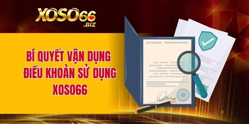 Bí quyết vận dụng điều khoản sử dụng XOSO66 hiệu quả