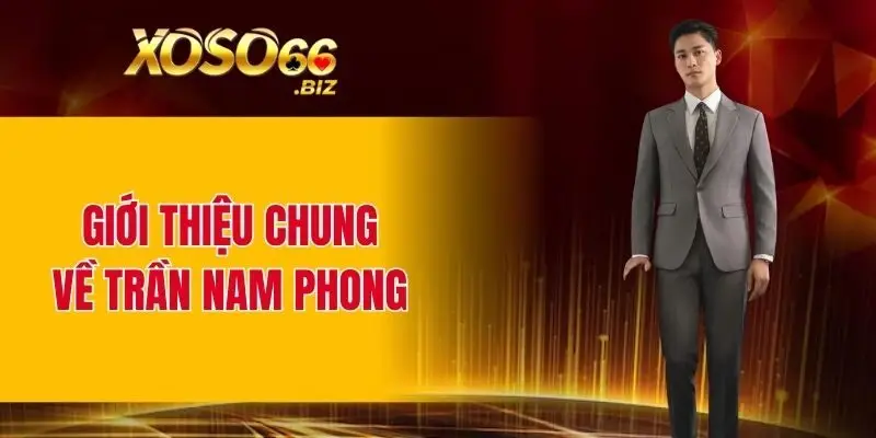 Giới thiệu chung về CEO Trần Nam Phong của XOSO66