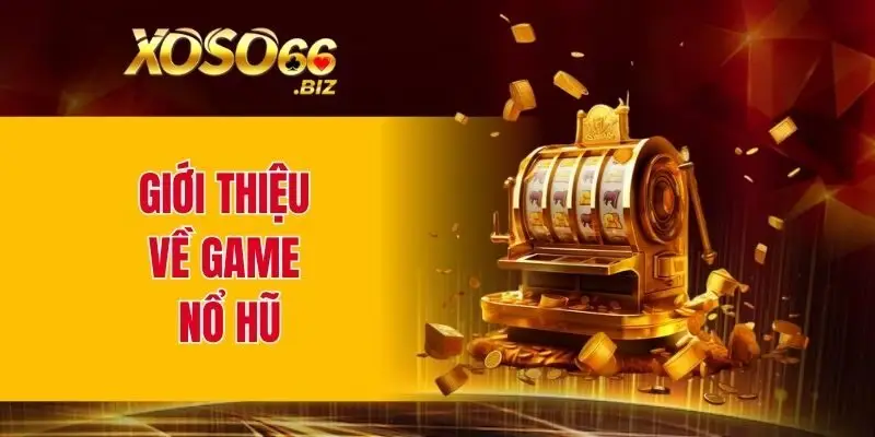 Giới thiệu về game nổ hũ