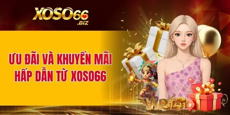 XOSO66 tung quà thưởng siêu hấp dẫn